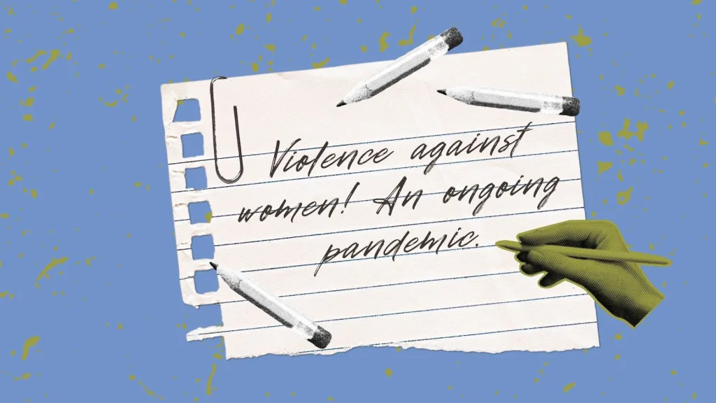 Violence against women! An ongoing pandemic.