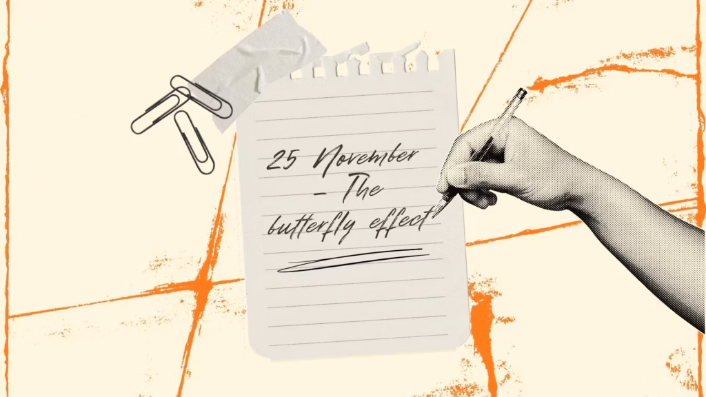 25 November – The butterfly effect