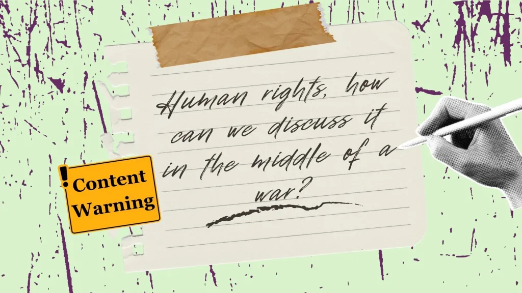 Human Rights, how can we discuss it in the middle of a war?
